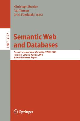Semantic Web and Databases: Second International Workshop, Swdb 2004, Toronto, Canada, August 29-30, 2004, Revised Selected Papers - Bussler, Christoph (Editor), and Tannen, Val (Editor), and Fundulaki, Irini (Editor)