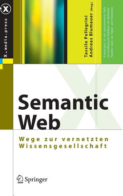 Semantic Web: Wege Zur Vernetzten Wissensgesellschaft - Pellegrini, Tassilo (Editor), and Blumauer, Andreas (Editor)