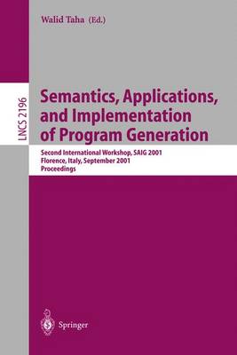 Semantics, Applications, and Implementation of Program Generation: Second International Workshop, Saig 2001, Florence, Italy, September 6, 2001. Proceedings - Taha, Walid (Editor)