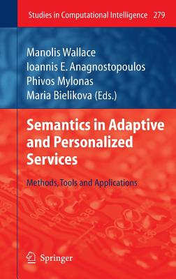 Semantics in Adaptive and Personalized Services: Methods, Tools and Applications - Wallace, Manolis (Editor), and Anagnostopoulos, Ioannis E (Editor), and Mylonas, Phivos (Editor)