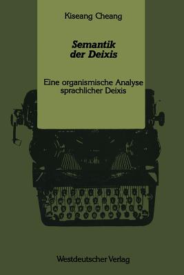 Semantik Der Deixis: Eine Organismische Analyse Sprachlicher Deixis - Cheang, Kiseang