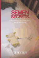 Semen Secrets: Truths and Confessions of a Wife's Journey Through Male Infertility