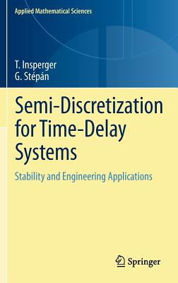 Semi-Discretization for Time-Delay Systems: Stability and Engineering Applications - Insperger, Tams, and Stpn, Gbor