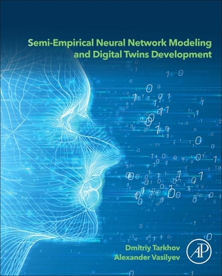 Semi-empirical Neural Network Modeling and Digital Twins Development - Tarkhov, Dmitriy, and Nikolayevich Vasilyev, Alexander