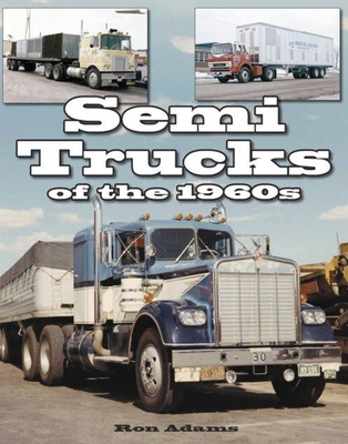 Semi Trucks of the 1960s - Adams, Ron