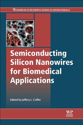 Semiconducting Silicon Nanowires for Biomedical Applications - Coffer, Jeffery L. (Editor)