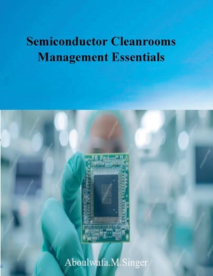 Semiconductor Cleanrooms Management Essentials - Singer, Aboulwafa