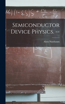 Semiconductor Device Physics. -- - Nussbaum, Allen