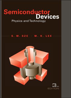 Semiconductor Devices: Physics and Technology - Sze, Simon M, and Lee, Ming-Kwei