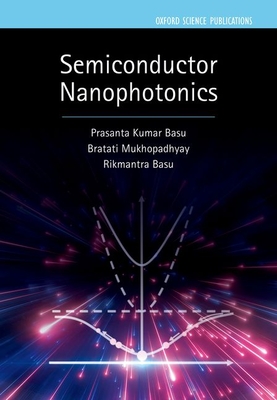 Semiconductor Nanophotonics - Basu, Prasanta Kumar, and Mukhopadhyay, Bratati, and Basu, Rikmantra