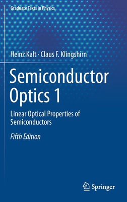 Semiconductor Optics 1: Linear Optical Properties of Semiconductors - Kalt, Heinz, and Klingshirn, Claus F