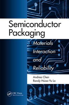 Semiconductor Packaging: Materials Interaction and Reliability - Chen, Andrea, and Lo, Randy Hsiao-Yu