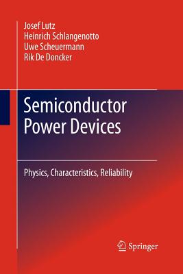 Semiconductor Power Devices: Physics, Characteristics, Reliability - Lutz, Josef, and Schlangenotto, Heinrich, and Scheuermann, Uwe