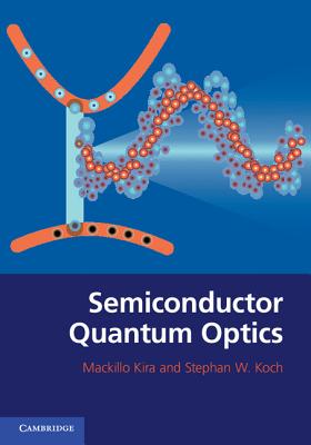 Semiconductor Quantum Optics - Kira, Mackillo, and Koch, Stephan W