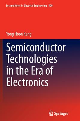 Semiconductor Technologies in the Era of Electronics - Kang, Yong Hoon