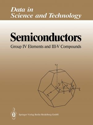 Semiconductors: Group IV Elements and III-V Compounds - Madelung, Otfried (Editor)