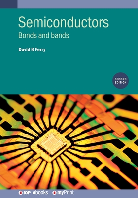 Semiconductors (Second Edition): Bonds and bands - Ferry, David K