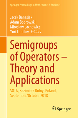 Semigroups of Operators - Theory and Applications: Sota, Kazimierz Dolny, Poland, September/October 2018 - Banasiak, Jacek (Editor), and Bobrowski, Adam (Editor), and Lachowicz, Miroslaw (Editor)