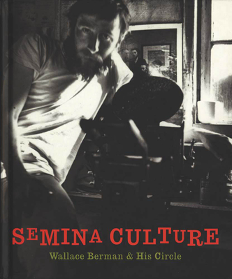 Semina Culture: Wallace Berman & His Circle - Duncan, Michael (Editor), and McKenna, Kristine (Editor), and Fredman, Stephen (Text by)