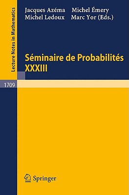 Seminaire de Probabilites XXXIII - Azema, J (Editor), and Emery, M (Editor), and LeDoux, M (Editor)