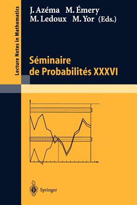 Seminaire de Probabilites XXXVI - Az?ma, Jacques (Editor), and ?mery, Michel (Editor), and LeDoux, Michel (Editor)