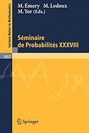 Seminaire de Probabilites XXXVIII