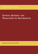 Seminar-, Bachelor- und Masterarbeit f?r Betriebswirte: Arbeiten mit Citavi und Word 2013