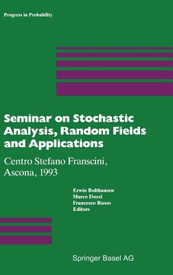 Seminar on Stochastic Analysis, Random Fields and Applications: Centro Stefano Franscini, Ascona, 1993 - Bolthausen, Erwin (Editor), and Dozzi, Marco (Editor), and Russo, Francesco (Editor)