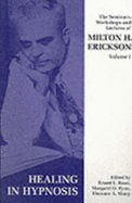 Seminars, Workshops and Lectures of Milton H. Erickson: Healing in Hypnosis v. 1