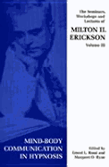 Seminars, Workshops and Lectures of Milton H. Erickson: Mind-Body Communication in Hypnosis v. 3