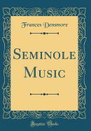 Seminole Music (Classic Reprint)