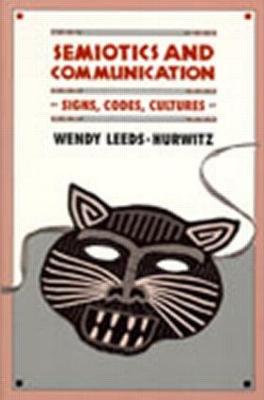 Semiotics and Communication: Signs, Codes, Cultures - Leeds-Hurwitz, Wendy, PhD