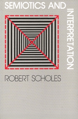 Semiotics and Interpretation - Scholes, Robert