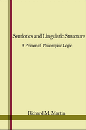 Semiotics and Linguistic Structure: A Primer of Philosophic Logic