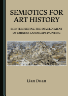 Semiotics for Art History: Reinterpreting the Development of Chinese Landscape Painting