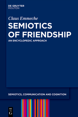 Semiotics of Friendship: An Encyclopedic Approach - Emmeche, Claus