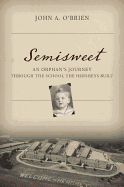 Semisweet: An Orphan's Journey Through the School the Hersheys Built - O'Brien, Johnny