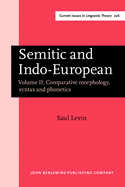 Semitic and Indo-European: Volume II: Comparative morphology, syntax and phonetics