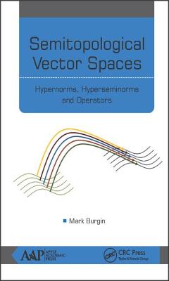 Semitopological Vector Spaces: Hypernorms, Hyperseminorms, and Operators - Burgin, Mark