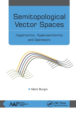 Semitopological Vector Spaces: Hypernorms, Hyperseminorms, and Operators - Burgin, Mark