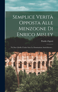 Semplice Verit Opposta Alle Menzogne Di Enrico Misley: Nel Suo Libello L'italie Sous La Domination Autrichienne...