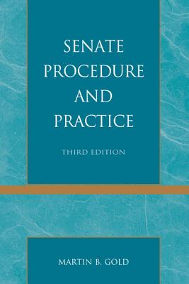 Senate Procedure and Practice - Gold, Martin B