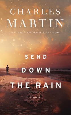 Send Down the Rain: New from the Author of the Mountain Between Us and the New York Times Bestseller Where the River Ends - Martin, Charles, and Verner, Adam (Read by)