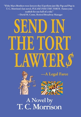 Send In The Tort Lawyer$-A Legal Farce - Morrison, T C