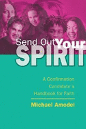 Send Out Your Spirit: A Confirmation Candidate's Handbook for Faith - Amodei, Michael