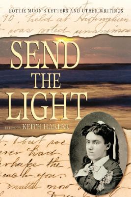 Send the Light: Lottie Moon's Letters and Other Writings - Harper, Keith
