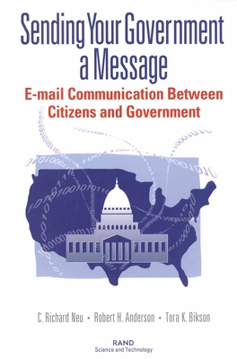 Sending Your Government a Message: E-mail Communications Between Citizens and Governments - Neu, Richard C, and Anderson, Robert H, and Bikson, Tora K