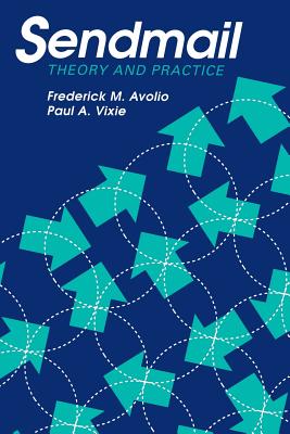 Sendmail: Theory and Practice - Avolio, Frederick M, and Vixie, Paul