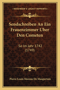 Sendschreiben An Ein Frauenzimmer Uber Den Cometen: So Im Jahr 1742 (1749)