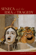 Seneca and the Idea of Tragedy